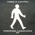 TESSA N CALVERI – PODEROSO CABALLERO EP [CROMATE]