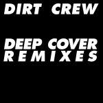 DIRT CREW – DEEP COVER REMIXES [MOOD MUSIC]
